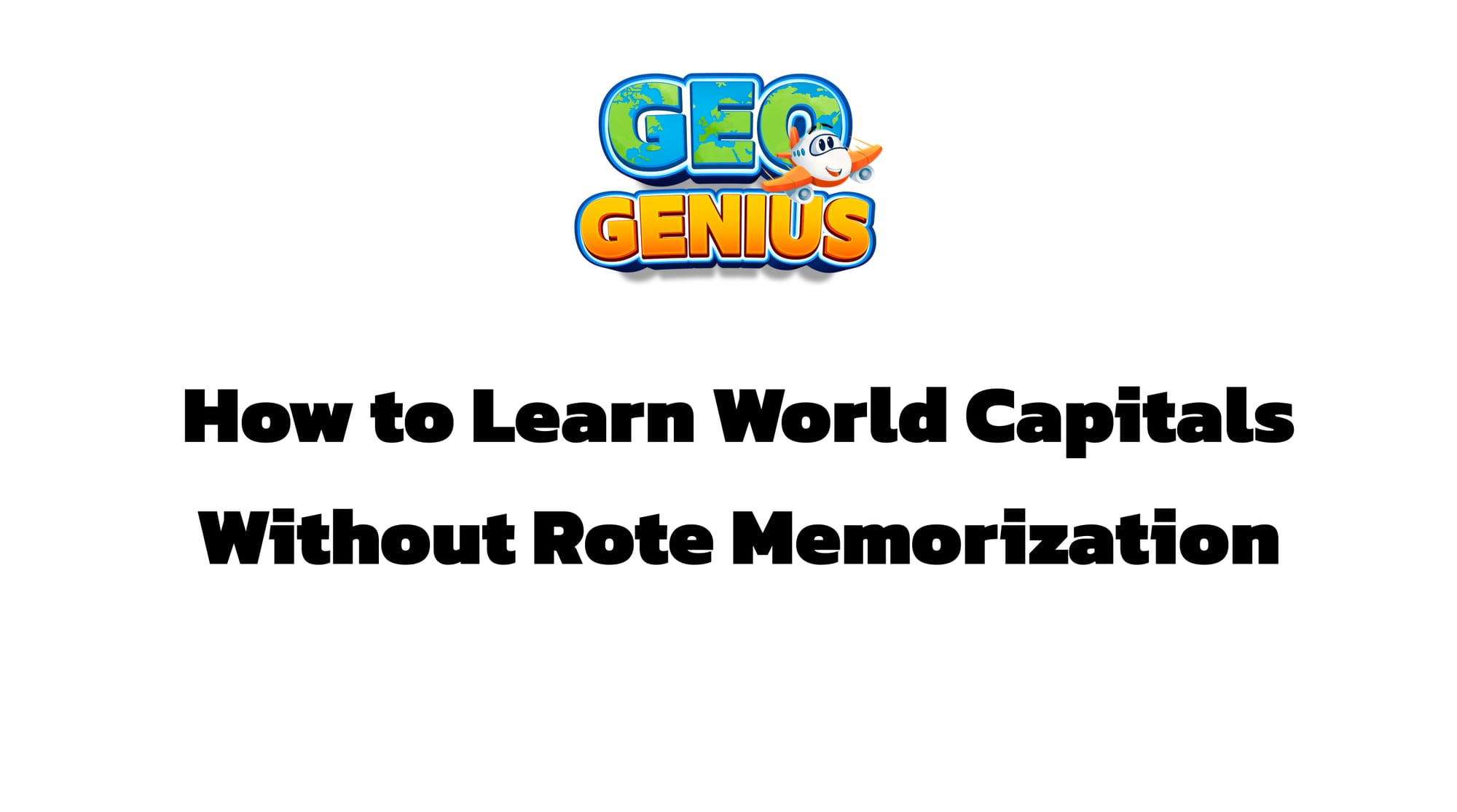 How to Learn World Capitals Without Rote Memorization